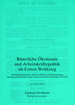 Bäuerliche Ökonomie und Arbeitskräftepolitik im Ersten Weltkrieg - Beschäftigungsstruktur, Arbeitsverhältnisse und Rekrutierung von Ersatzarbeitskräften in der Landwirtschaft des Emslandes 1914 - 1918