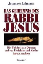 ISBN 9783925037870: Das Geheimnis des Rabbi Jesus. Die Wahrheit von Qumran und was Urchristen und Kirche daraus machten.