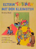 Eltern-Turnen mit den Kleinsten – Anleitungen und Anregungen zur Bewegungsförderung von Kindern von 1-4 Jahren