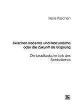 ISBN 9783925203954: Zwischen Iracema und Macunaíma oder die Zukunft als Ursprung - Die brasilianische Lyrik des Symbolismus. Dt. /Portug. /Franz.