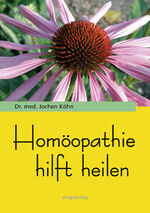 ISBN 9783925207105: Homöopathie hilft heilen - Einführung in Theorie und Praxis