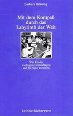 Mit dem Kompass durch das Labyrinth der Welt - Wie Kinder wichtigen Lebensfragen auf die Spur kommen