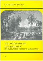 Vom Promenieren zum Spazieren - Zur Kulturgeschichte der Pariser Parks