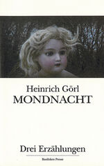 Heinrich Görl: Mondnacht - Drei Erzählun Heinrich Görl: Mondnacht - Drei Erzählun