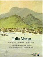 ISBN 9783925402197: Julia Mann - Brasilien - Lübeck - München. Lebensstationen der Mutter von Heinrich und Thomas Mann