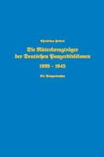 Die Ritterkreuzträger der Deutschen Panzerdivisionen 1939-1945 - Die Panzertruppe