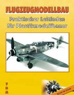 Flugzeugmodellbau - Praktischer Leitfaden für den Plastikmodellbauer