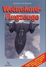 ISBN 9783925505485: Weltrekordflugzeuge - Die schnellsten Propellerflugzeuge der Welt - Die schnellsten Jets der Welt (2 Bände in 1)