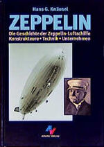 Zeppelin - die Geschichte der Zeppelin-Luftschiffe, Konstrukteure, Technik, Unternehmen