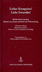 ISBN 9783925678820: Lieber Kronprinz! - Liebe Freundin! – Briefwechsel zwischen Bettine von Arnim und Karl von Württemberg. Mit einem Anhang: Briefwechsel zwischen Bettine von Arnim und Julius von Hardegg