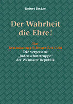 Der Wahrheit die Ehre! - das Reichsbanner Schwarz-Rot-Gold - die vergessene "Judenschutztruppe" der Weimarer Republik