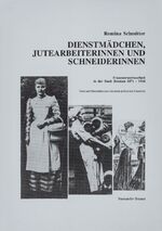 Dienstmädchen, Jutearbeiterinnen und Schneiderinnen - Frauenerwerbsarbeit in der Stadt Bremen 1871 - 1914