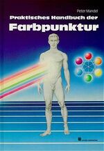 ISBN 9783925806001: Praktisches Handbuch der Farbpunktur – Grundlagen der Farbpunktur