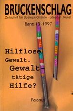 ISBN 9783926200242: Brückenschlag Zeitschrift  für Sozialpsychatrie Band 13 1997 Hilflose Gewalt Gewalttätige Hilfe