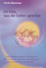 ISBN 9783926388780: Ich höre, was die Seelen sprechen - Selbst Skeptiker verlassen Vicki Monroe in voller Gewissheit. Auch wenn nicht erklärbar ist, wie sie wissen kann, was sie weiß.