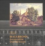 Maulbronn - das Kloster und die Maler ; eine Abtei in alten Ansichten