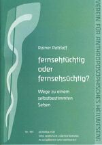 fernsehtüchtig oder fernsehsüchtig? - Wege zu einem selbstbestimmten Sehen