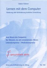 ISBN 9783926444585: Lernen mit dem Computer. Förderung oder Verhinderung kindlicher Entwicklung - Vom Wesen des Computers. Der Mensch, ein sich entwickelndes Wesen. Lebenskompetenz - Medienkompetenz