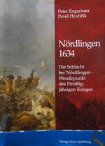 ISBN 9783926621788: Nördlingen 1634: Die Schlacht bei Nördlingen - Wendepunkt des Dreißigjährigen Krieges Peter Engerisser and Pavel Hrncirik