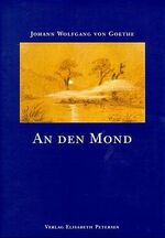 ISBN 9783926689054: An den Mond - Goethes Zeichnungen, Gedichte und Auszüge aus dem Werk