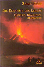 ISBN 9783926789334: Die Elemente des Lebens – Märchen, Brauchtum, Aberglaube