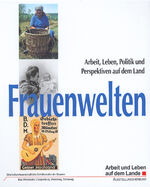 Frauenwelten - Arbeit, Leben, Politik und Perspektiven auf dem Land