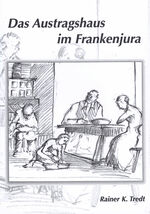 Das Austragshaus im Frankenjura - Die Versorgung der alten Generation und ihr baulicher Niederschlag im 19. Jahrhundert