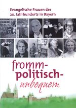 ISBN 9783926834683: fromm - politisch - unbequem. Evangelische Frauen des 20. Jahrhunderts in Bayern.