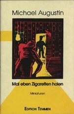 ISBN 9783926958792: Mal eben Zigaretten holen ... : Miniaturen. Michael Augustin. Mit Holzschnitten von Rolf Wienbeck