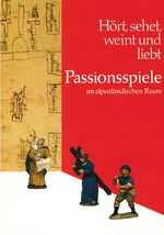 Hört, sehet, weint und liebt – Passionsspiele im alpenländischen Raum