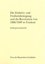 ISBN 9783927233713: Die Einheits- und Freiheitsbewegung und die Revolution von 1848/1849 in Franken – Kolloquiumsbericht