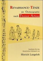 Renaissance-Tänze der Orchésographie nach Thoinot Arbeau: Renaissance-Tänze der Orchésographie nach Thoinot Arbeau