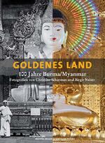 ISBN 9783927270695: Goldenes Land. 100 Jahre Burma/Myanmar – Fotografien von Christine Scherman und Birgit Neiser