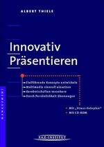 ISBN 9783927282964: Innovativ präsentieren. Zielführende Konzepte entwickeln - Multimedia sinnvoll einsetzen - Kernbotschaften verankern - durch Persönlichkeit überzeugen. Mit "Stress-Fahrplan" und CD-ROM