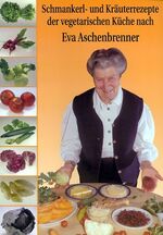 ISBN 9783927290716: Schmankerl und Kräuterrezepte aus der vegetarischen Küche nach Eva Aschenbrenner