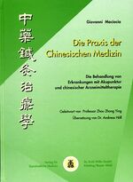 Die Praxis der Chinesischen Medizin - Die Behandlung von Erkrankungen mit Akupunktur und chinesischer Arzneimitteltherapie