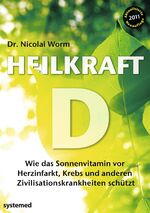 Heilkraft D - Wie das Sonnenvitamin vor Herzinfarkt, Krebs und anderen Krankheiten schützt