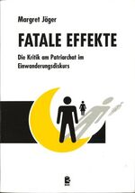 ISBN 9783927388529: Fatale Effekte: Die Kritik am Patriarchat im Einwanderungsdiskurs