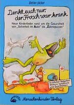 ISBN 9783927497399: Denkt euch nur, der Frosch war krank