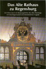 ISBN 9783927529601: Das Alte Rathaus zu Regensburg - Ein Führer durch die Beratungszimmer des Alten Reichstags mit Reichstagsmuseum und mittelalterlicher Fragstatt