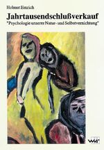 ISBN 9783927575547: Jahrtausendschlussverkauf - Psychologie unserer Natur- und Selbstvernichtung