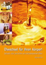 ISBN 9783927676169: Ölwechsel für Ihren Körper! – Gesund, vital und schön mit naturbelassenen Ölen