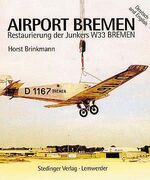 ISBN 9783927697232: Airport Bremen - Restaurierung der Junkers W 33 - Bremen - Erinnerungen an den Atlantikflug der Bremen 1928