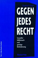 ISBN 9783927796171: Gegen jedes Recht – Sexueller Missbrauch und geistige Behinderung