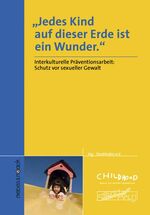 Jedes Kind auf dieser Erde ist ein Wunder – Band 1: Interkultureller Kontext für Prävention, Elternbildung und Beratung bei sexuellem Missbrauch