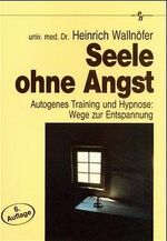 Seele ohne Angst - Autogenes Training und Hypnose: Wege zur Entspannung