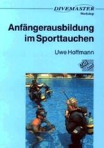 Anfängerausbildung im Sporttauchen - mit Beiträgen zu Methodik und Didaktik, Psychologie, Medizin, Ökologie/Umweltschutz