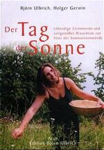 ISBN 9783927940918: Der Tag der Sonne - Lebendige Zeremonien und zeitgemässes Brauchtum zur Feier der Sommersonnwende