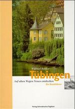 Tübingen - Ein Stadtführer – Auf alten Wegen Neues entdecken