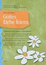 ISBN 9783928093064: Gottes Liebe feiern: Aufbruch zum neuen Gottesdienst Douglass, Klaus